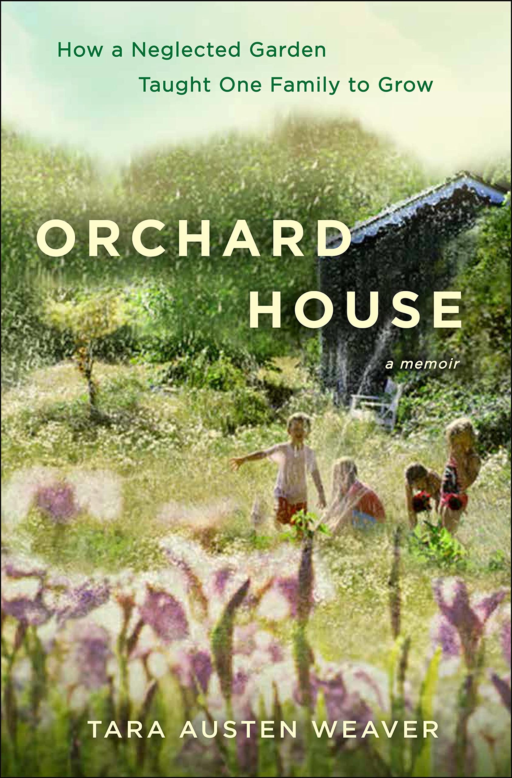 Orchard House: How a Neglected Garden Taught One Family to Grow book