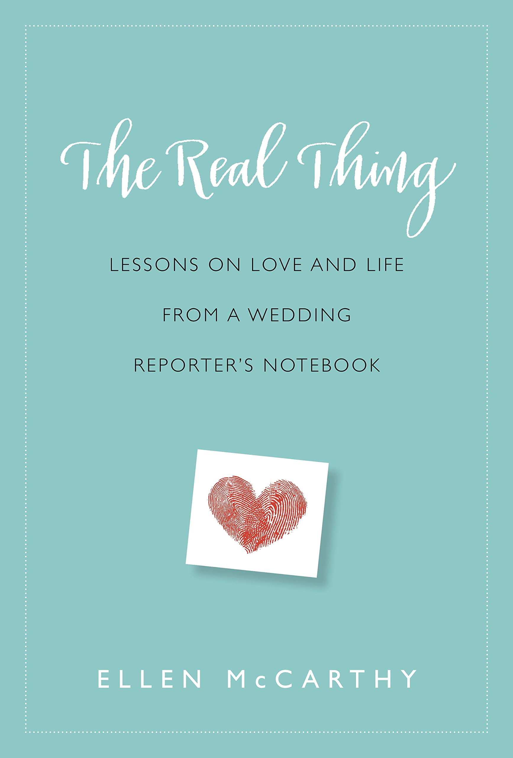 The Real Thing: Lessons on Love and Life from a Wedding Reporter's Notebook Partnership & Love