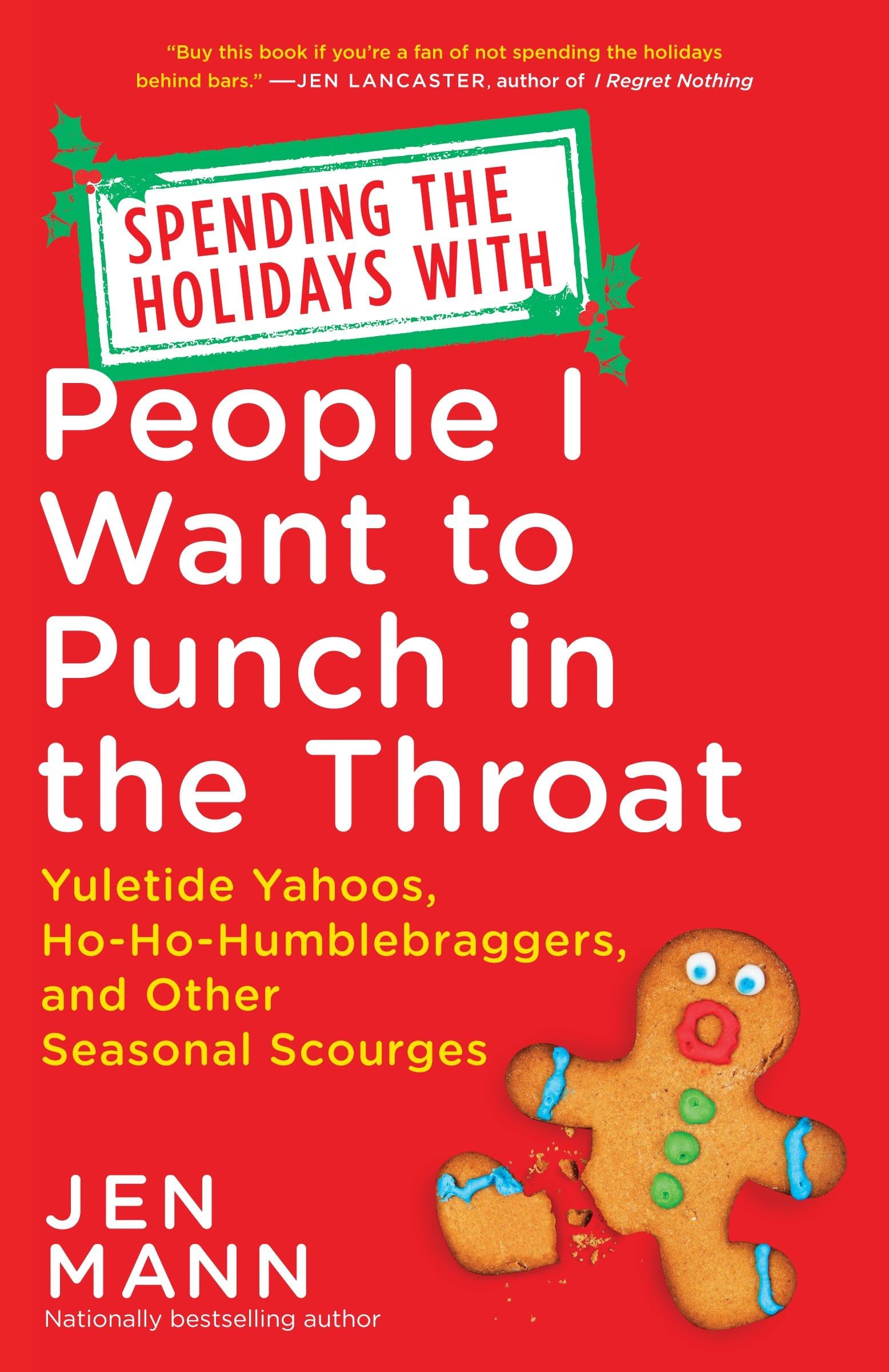 Spending the Holidays with People I Want to Punch in the Throat: Yuletide Yahoos, Ho-Ho-Humblebraggers, and Other Seasonal Scourges Social Sciences