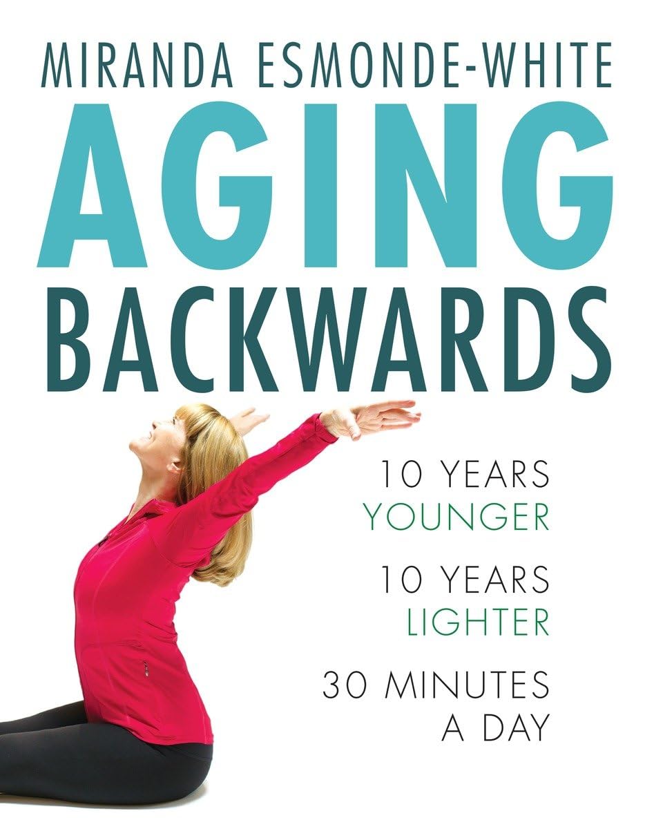 Aging Backwards: 10 Years Younger and 10 Years Lighter in 30 Minutes a Day book