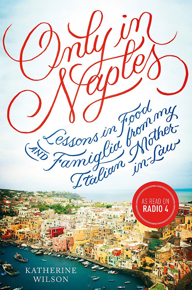 Only in Naples: Lessons in Food and Famiglia from My Italian Mother-in-Law Social Sciences