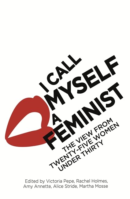 I Call Myself a Feminist: The View from Twenty-Five Women Under Thirty Books