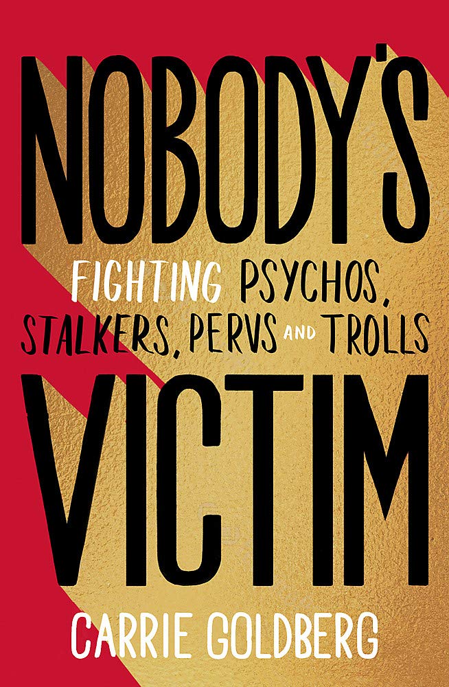 Nobody's Victim: Fighting Psychos, Stalkers, Pervs and Trolls Law