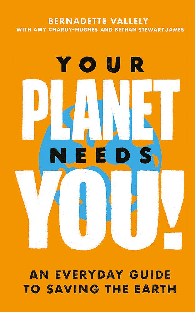 Your Planet Needs You!: An everyday guide to saving the earth Law