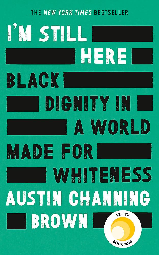 I'm Still Here: Black Dignity in a World Made for Whiteness: A bestselling Reese's Book Club pick by 'a leading voice on racial justice' LAYLA SAAD, author of ME AND WHITE SUPREMACY book