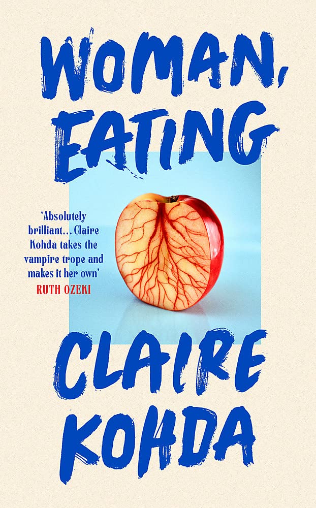 Woman, Eating: 'Absolutely brilliant - Kohda takes the vampire trope and makes it her own' Ruth Ozeki book