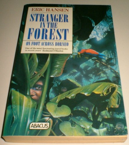 Stranger in the Forest: On Foot Across Borneo (Abacus Books) Travel