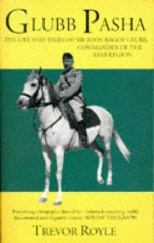 Glubb Pasha: Life and Times of Sir Bagot Glubb Memories