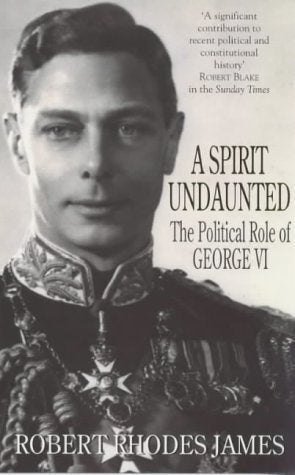 A Spirit Undaunted: Political Role of George VI Reference Books