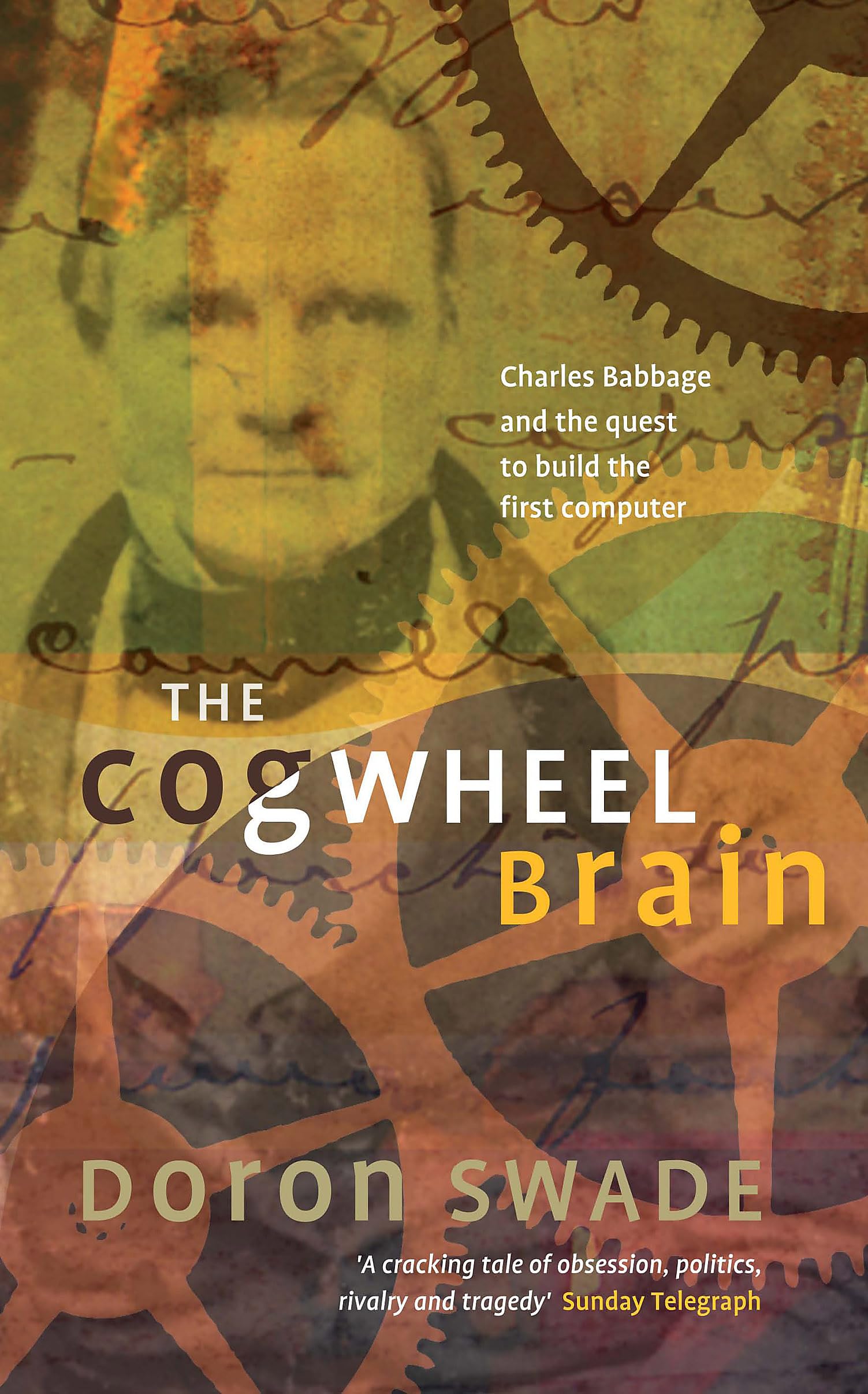 The Cogwheel Brain: Charles Babbage and the Quest to Build the First Computer Science
