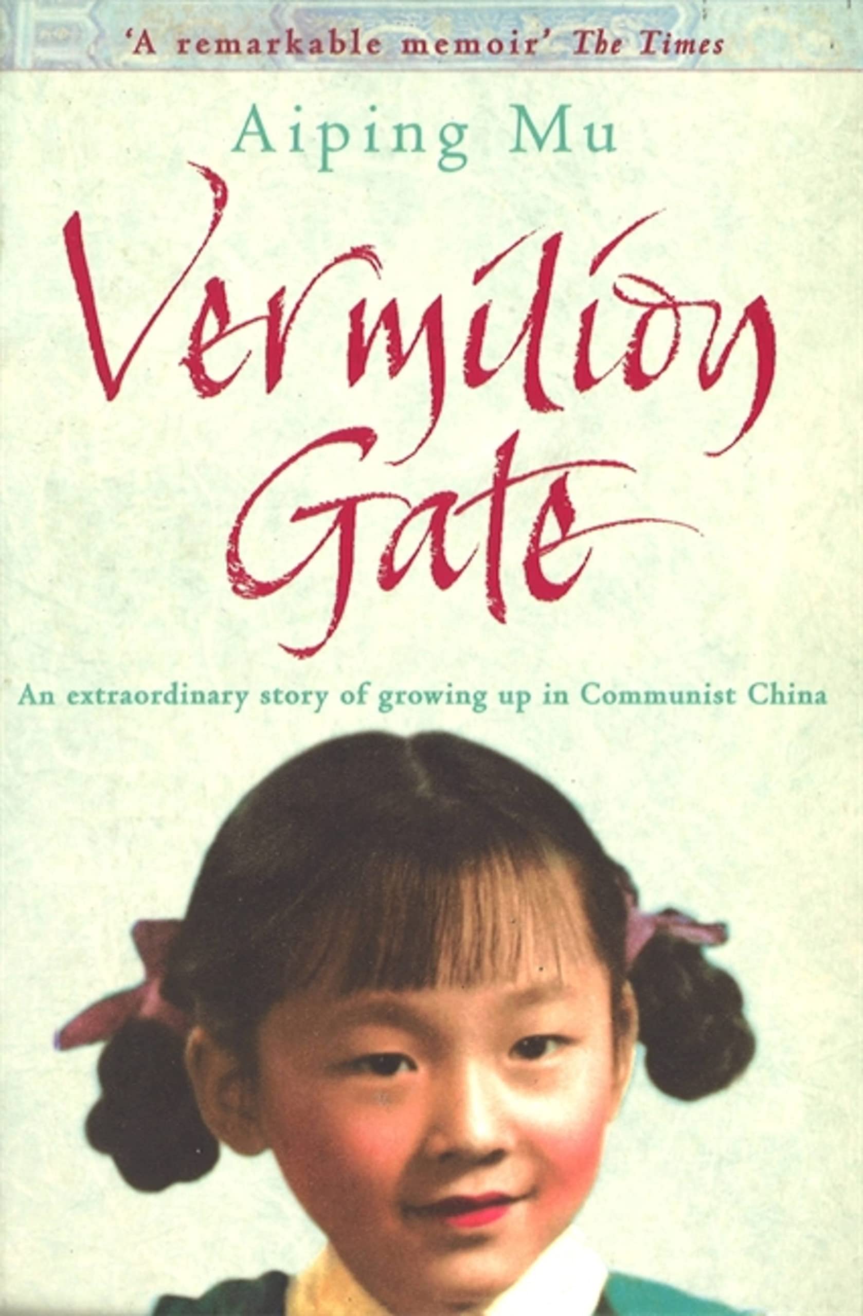 Vermilion Gate: An Extraordinary Story of Growing Up in Communist China Politics & Society