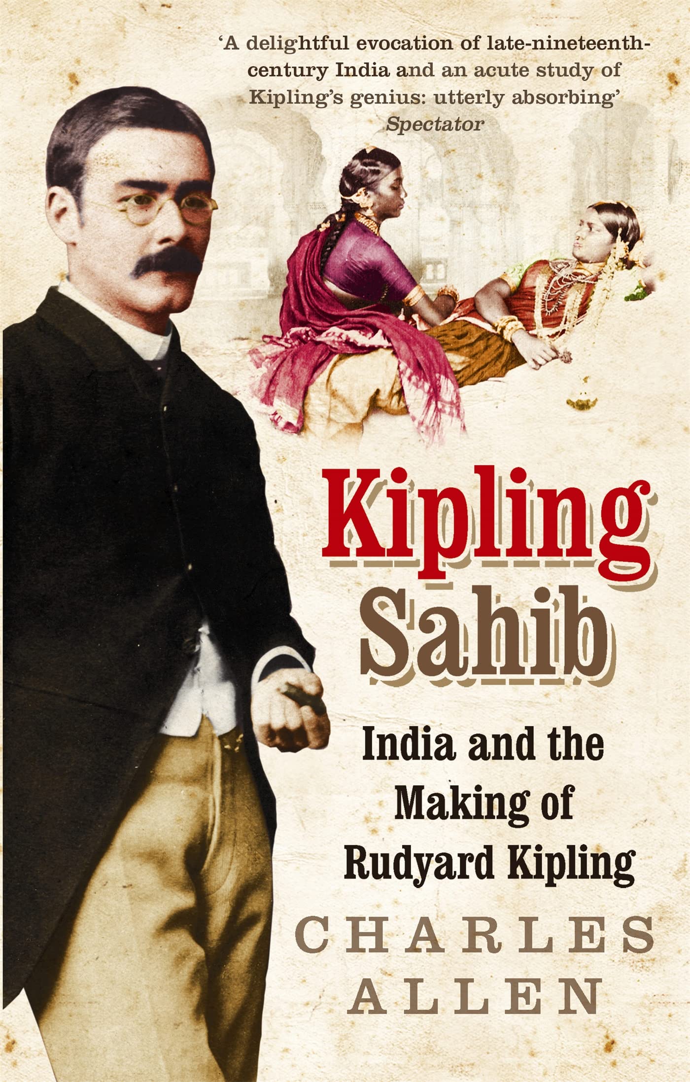 Kipling Sahib: India and the Making of Rudyard Kipling 1865-1900 Memories
