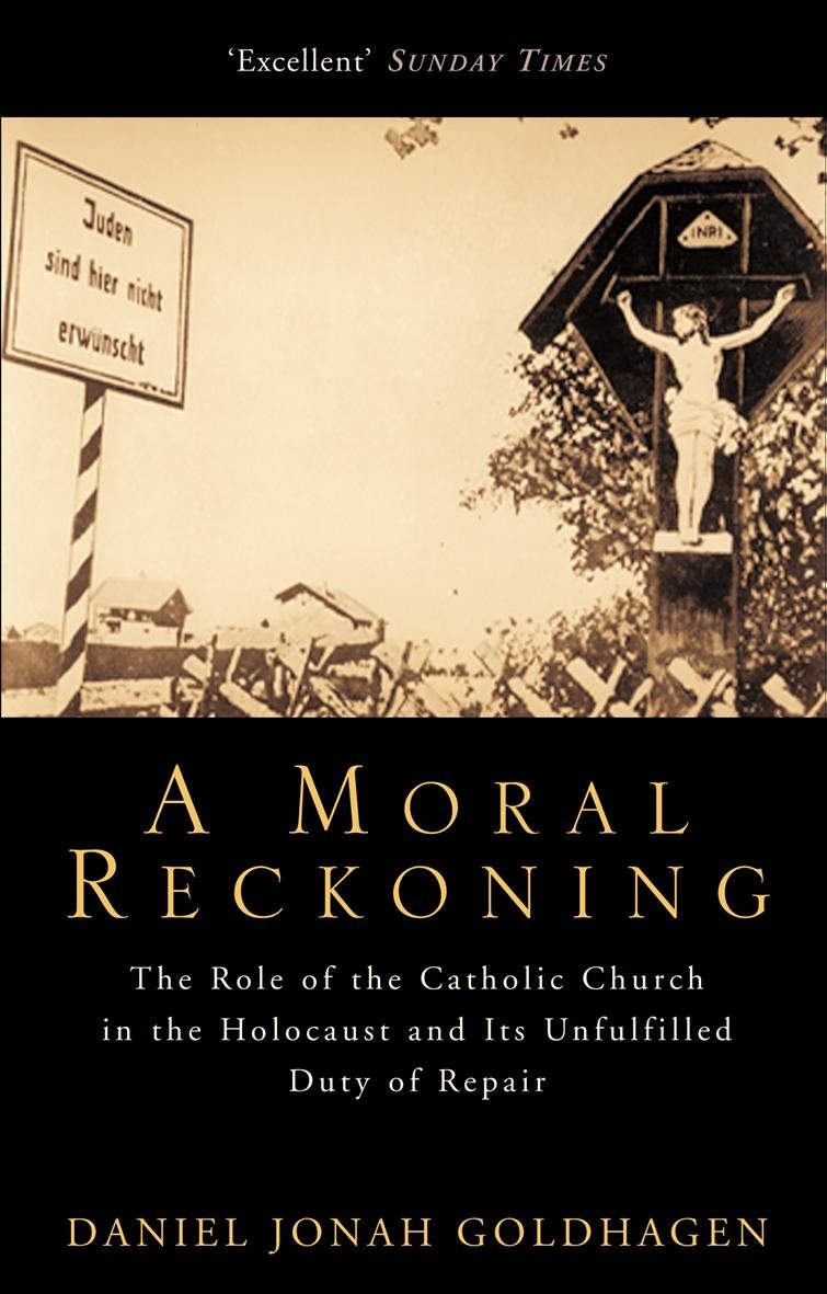 A Moral Reckoning: The Role of the Catholic Church in the Holocaust and Its Unfulfilled Duty of Repair German history
