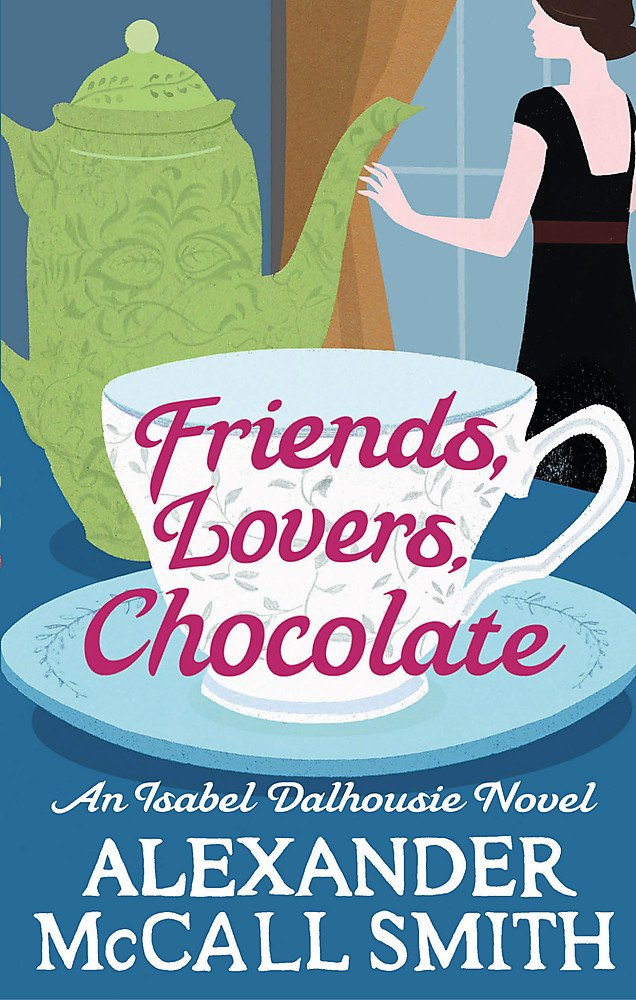 Friends, Lovers, Chocolate (Isabel Dalhousie Novels) Contemporary literature