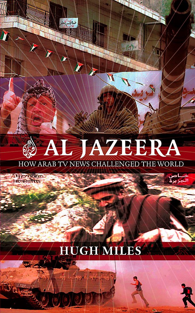 Al-Jazeera: How Arab TV News Challenged the World Books