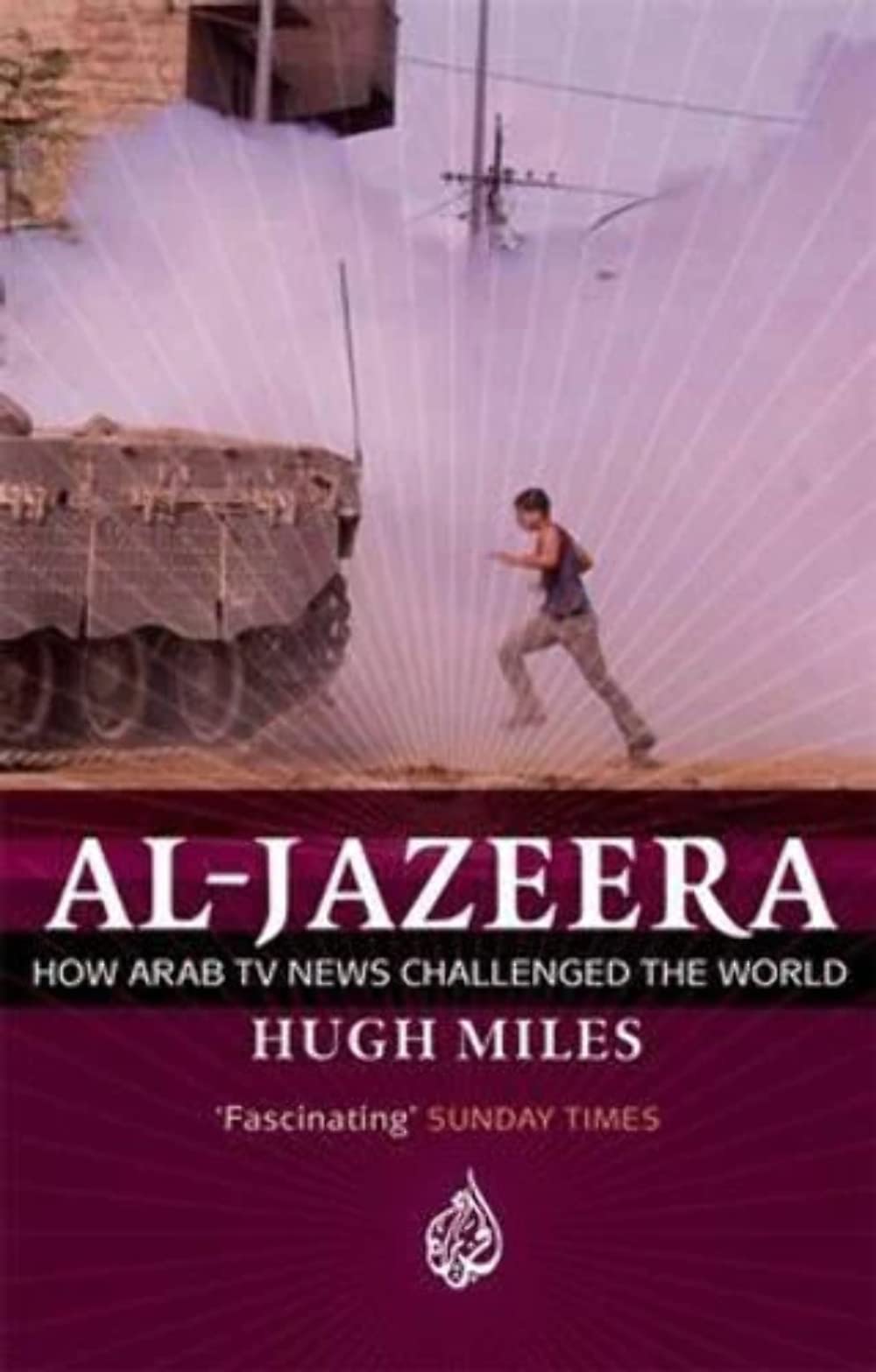 Al Jazeera: How Arab TV News Challenged the World Media & Communication