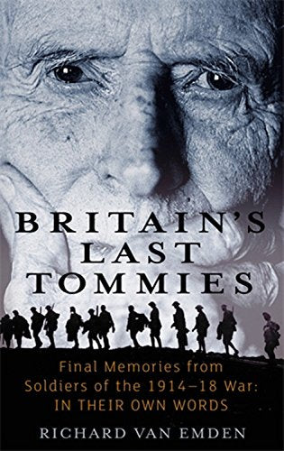 Britain's Last Tommies: Final Memories from Soldiers of the 1914-18 War, in Their Own Words Memories