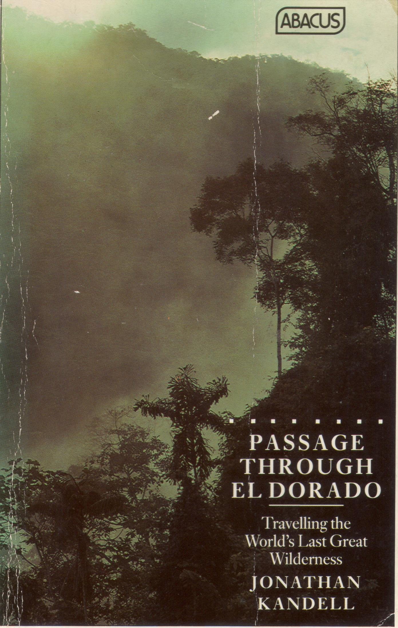 Passage Through El Dorado: Travelling the World's Last Great Wilderness book