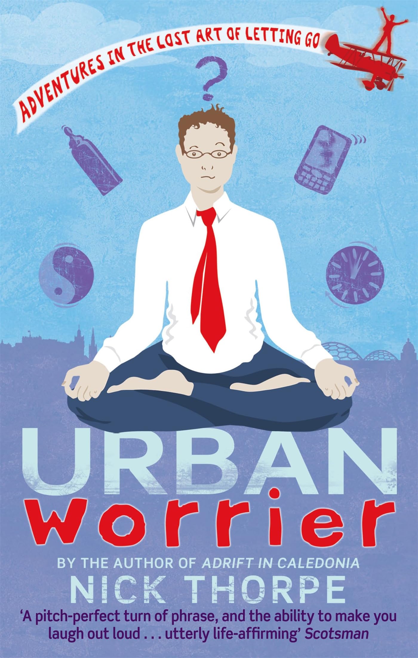 Urban Worrier: Adventures in the Lost Art of Letting Go Memories