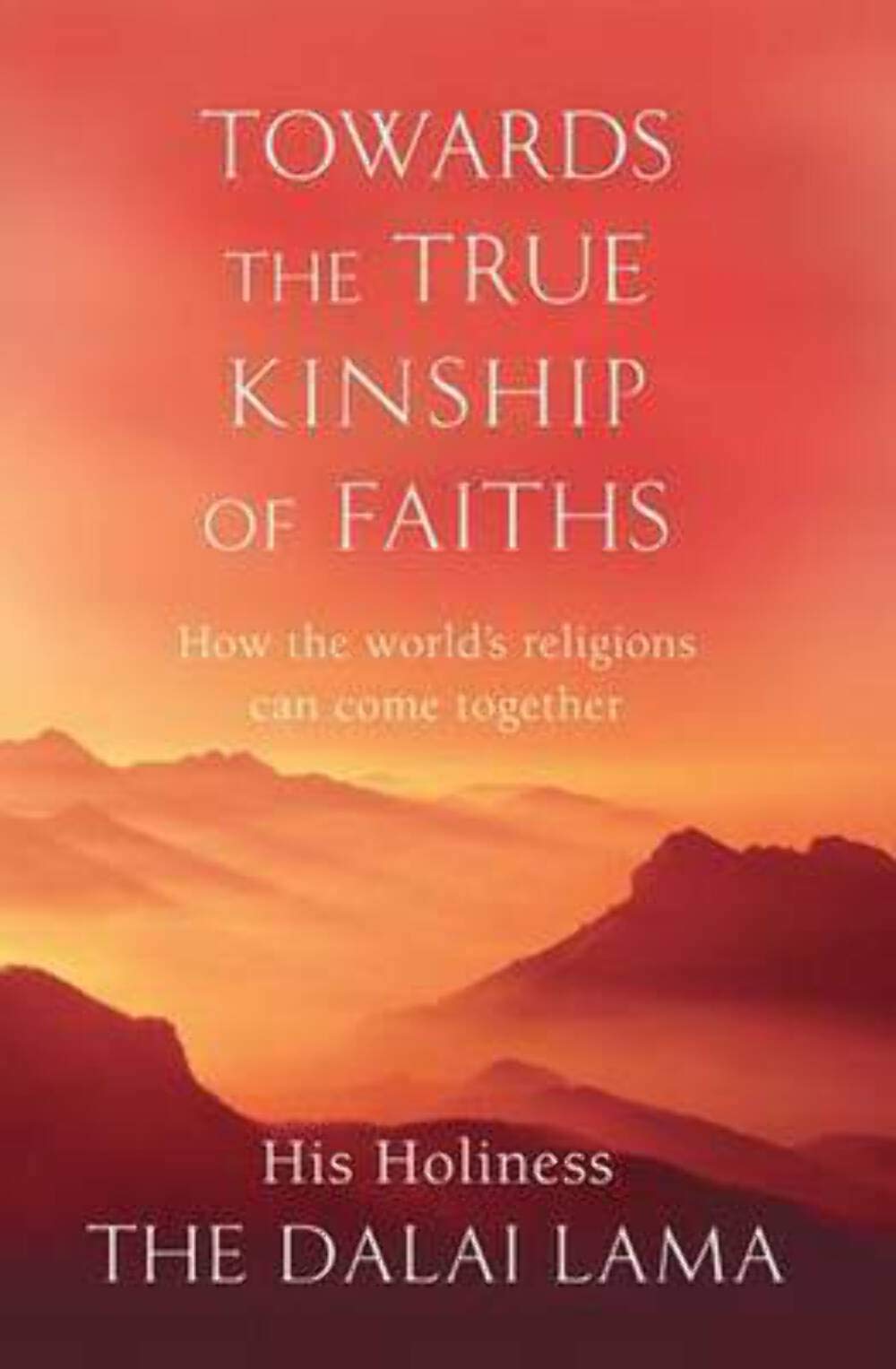Towards The True Kinship Of Faiths: How the World's Religions Can Come Together book
