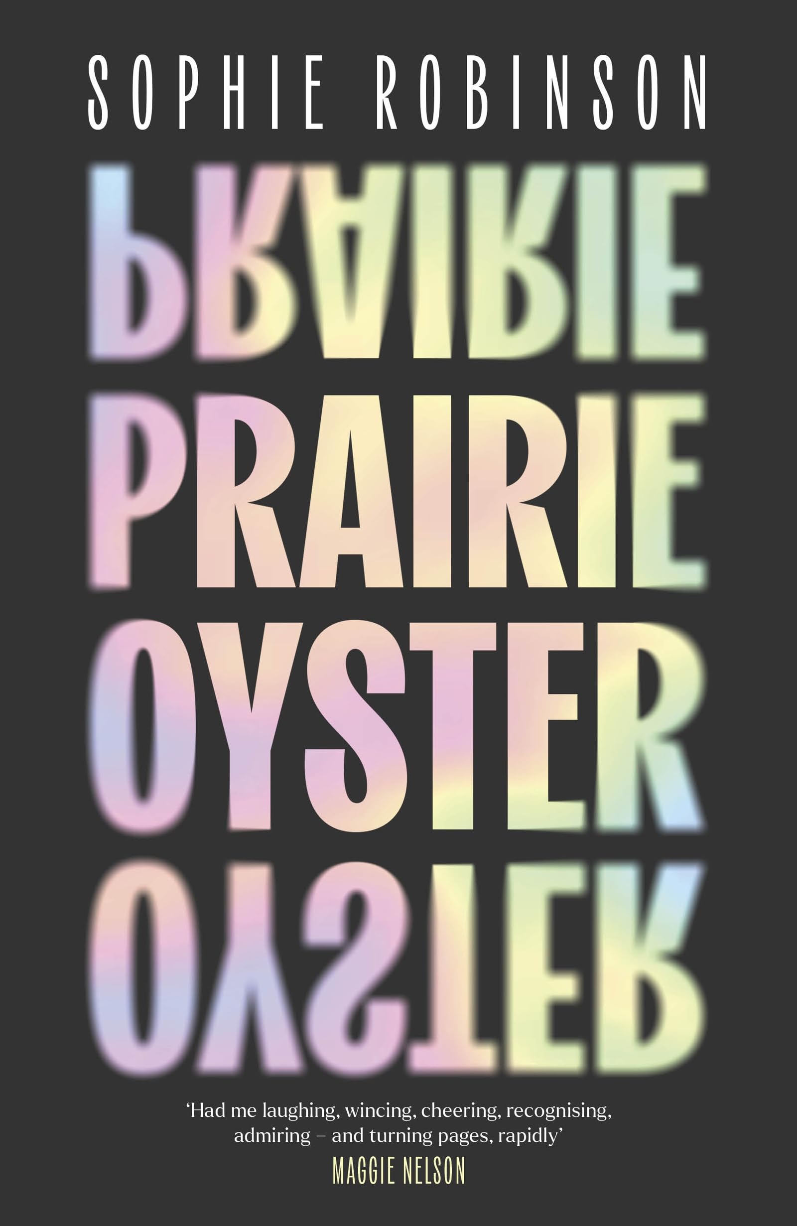 Prairie Oyster: ‘Had me laughing, wincing, cheering, recognising, admiring – and turning pages, rapidly’ (Maggie Nelson) LGBTQ+