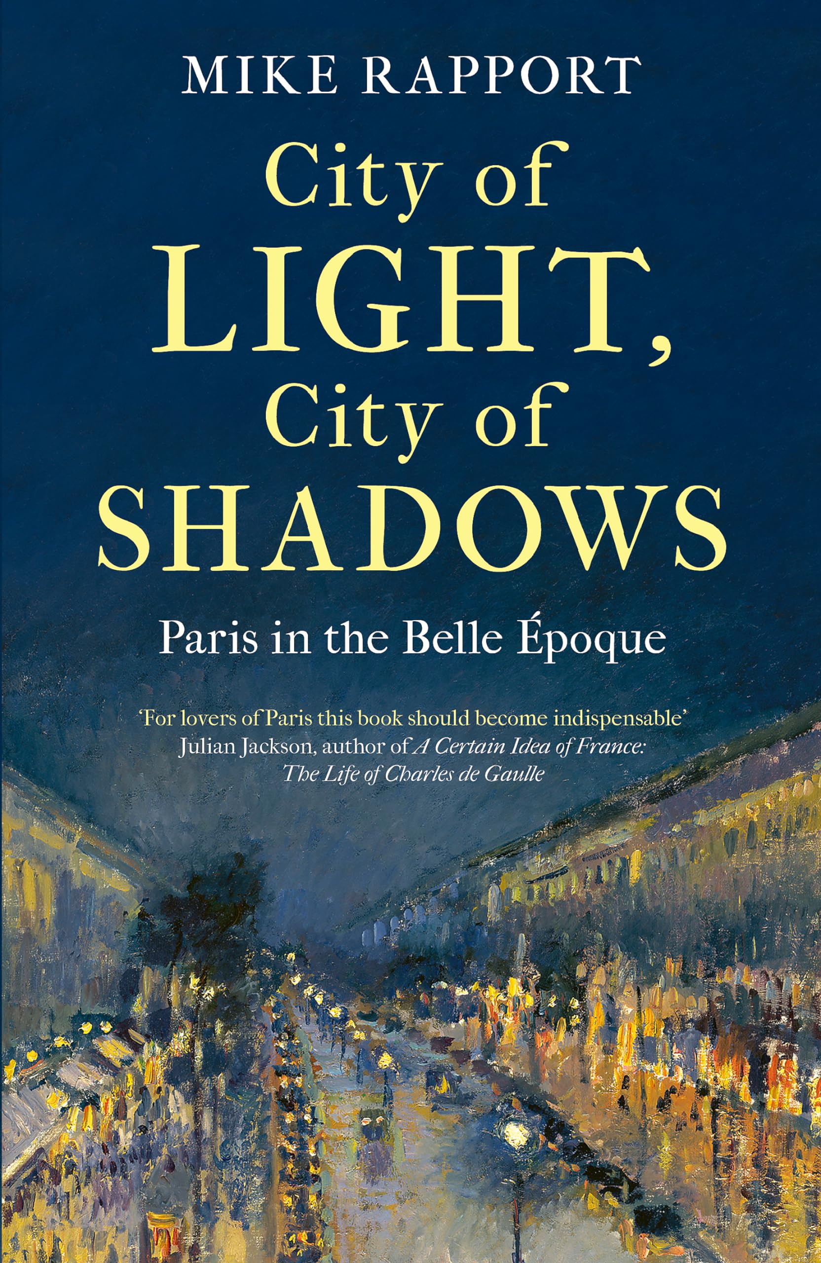 City of Light, City of Shadows: Paris in the Belle Époque Politics & History