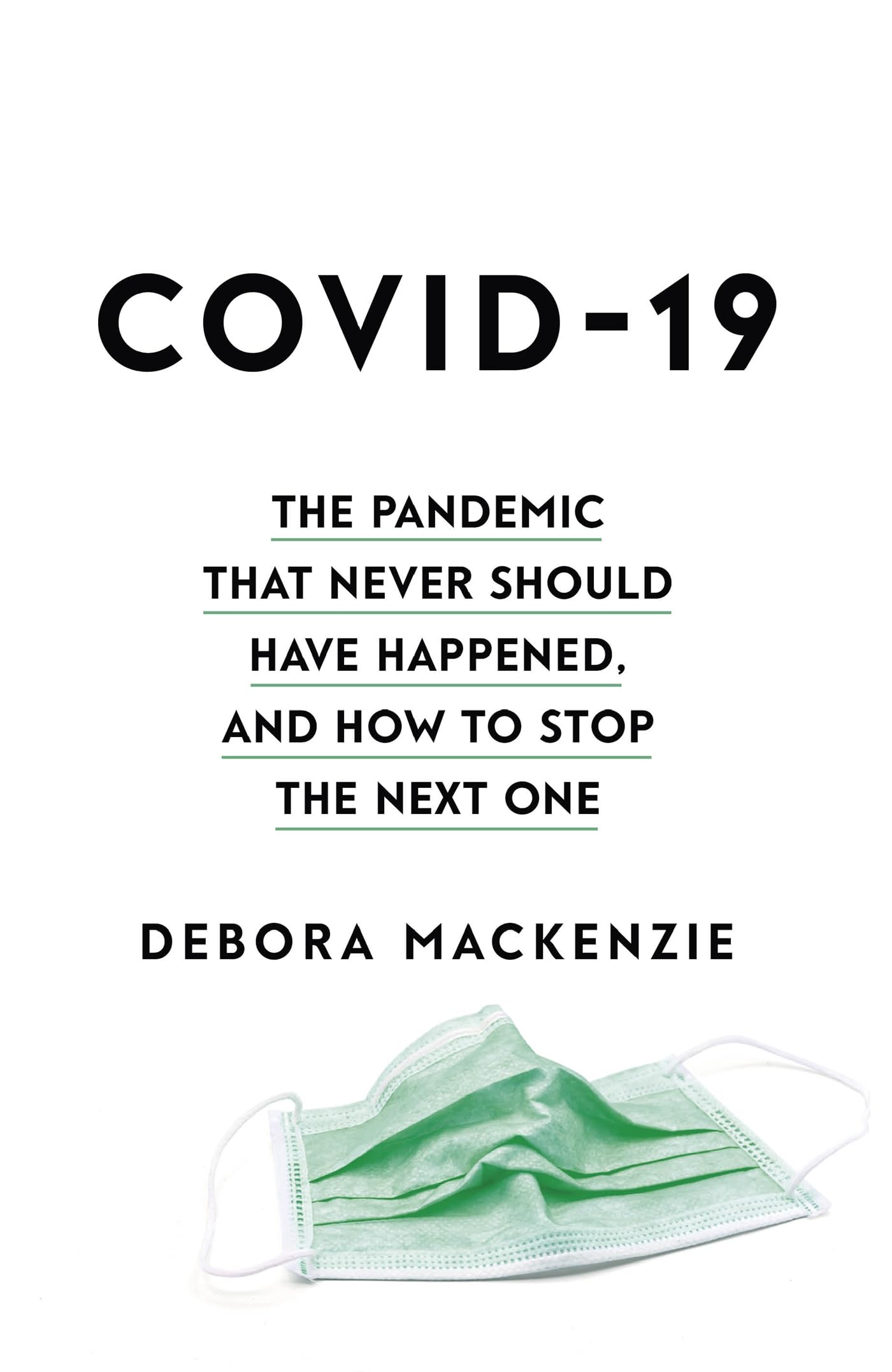 COVID-19: The Pandemic that Never Should Have Happened, and How to Stop the Next One Medicine