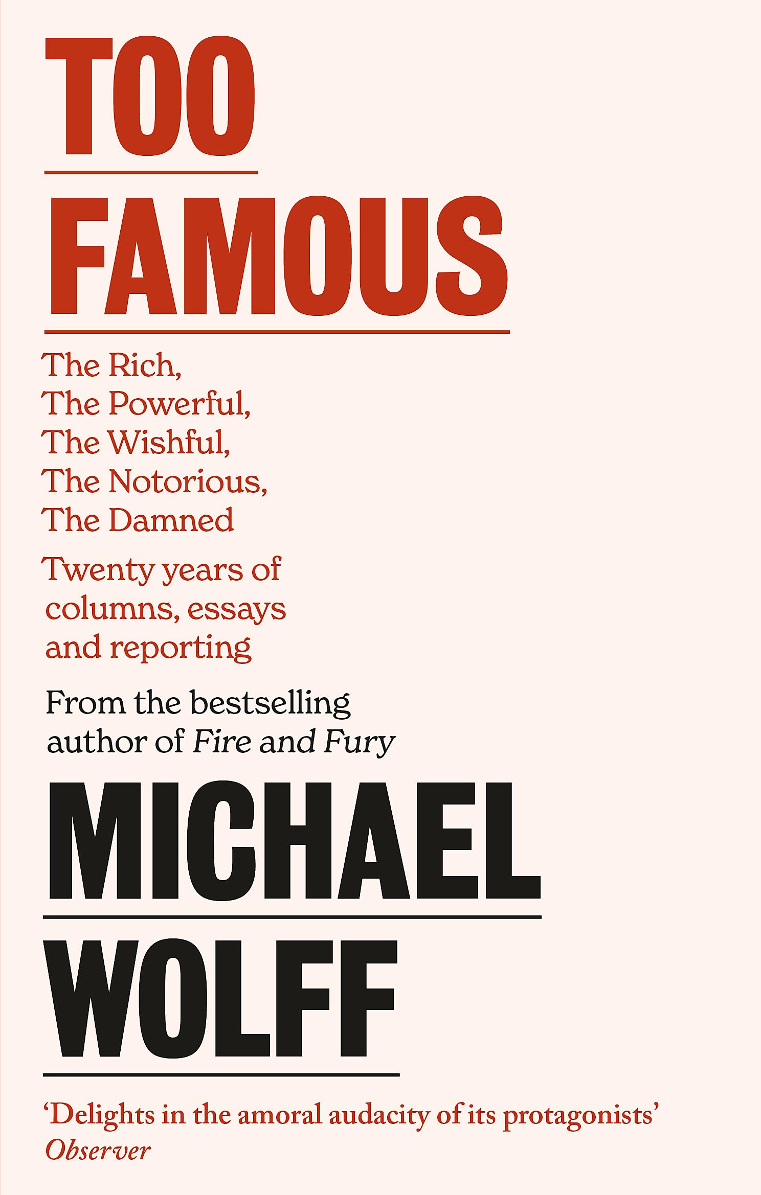 Too Famous: The Rich, The Powerful, The Wishful, The Damned, The Notorious – Twenty Years of Columns, Essays and Reporting Social Sciences