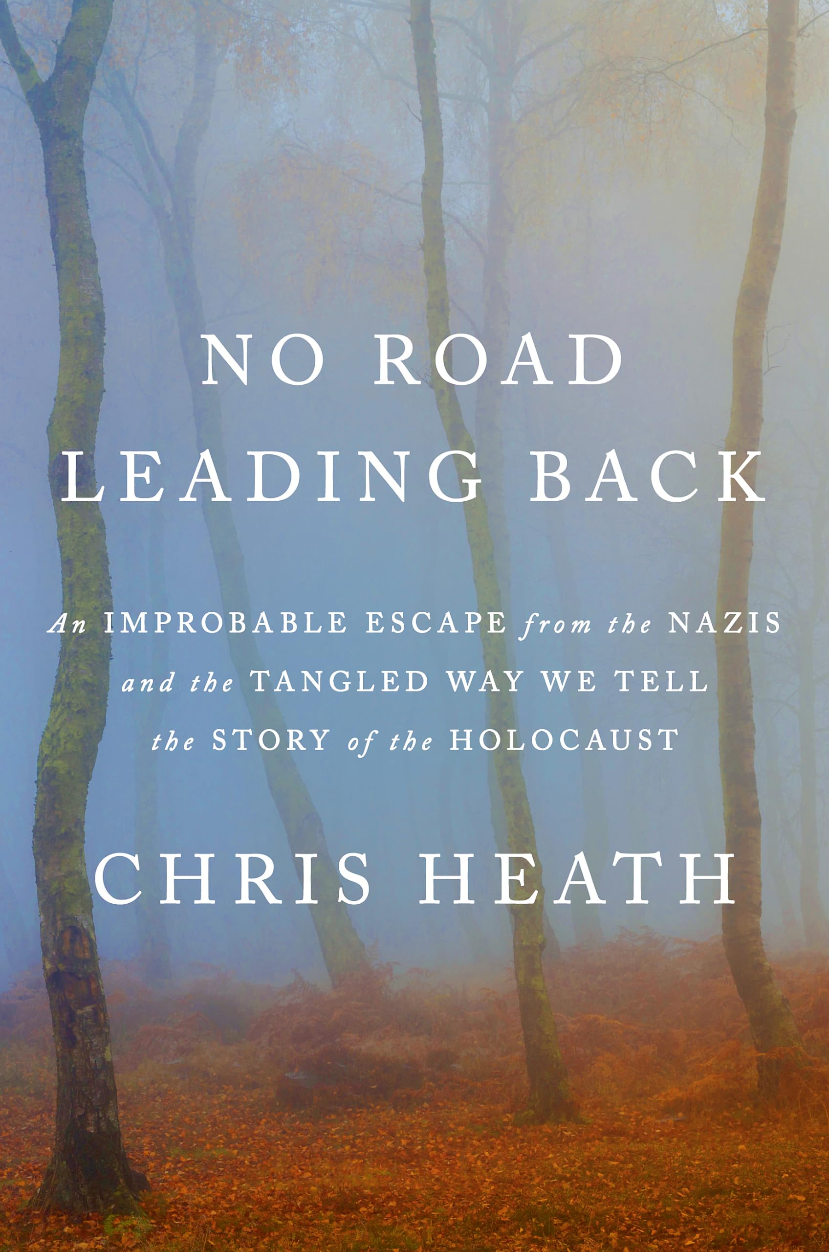 No Road Leading Back: An Improbable Escape from the Nazis, 'utterly compelling,' James Holland, The Telegraph German history