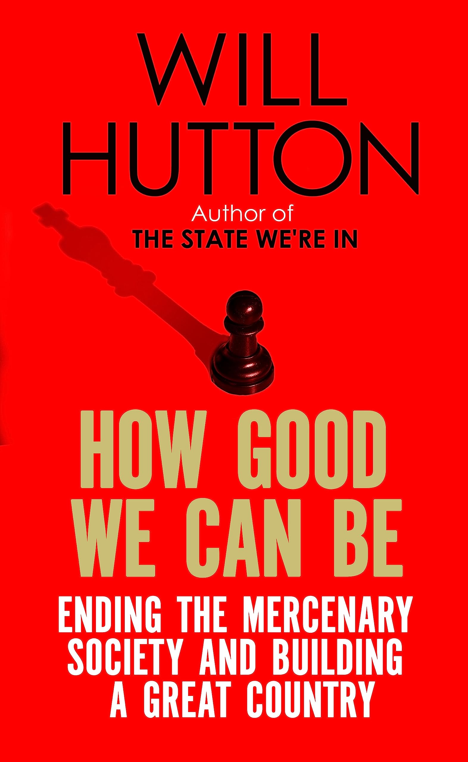 How Good We Can Be: Ending the Mercenary Society and Building a Great Country Books