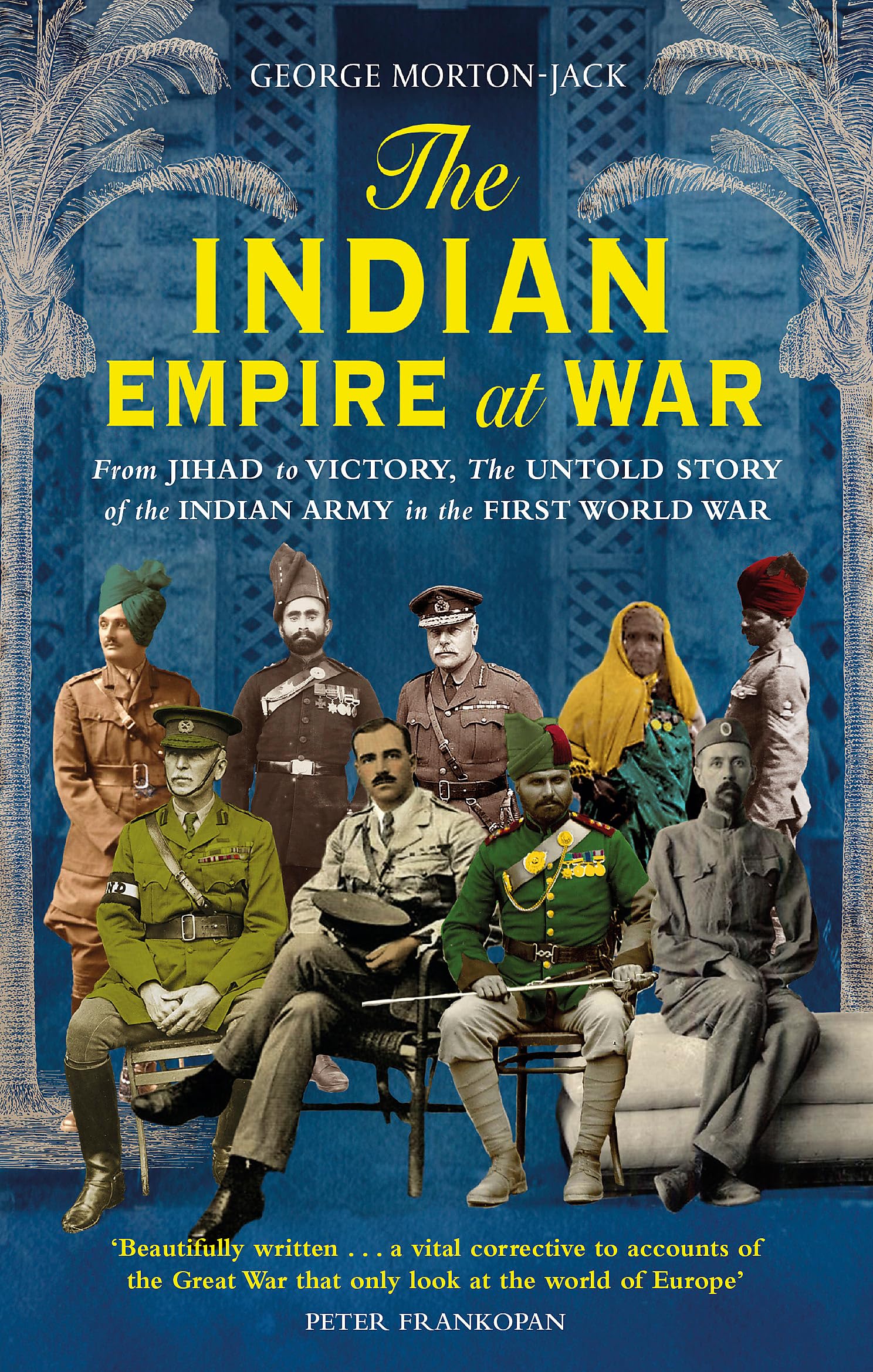 The Indian Empire At War: From Jihad to Victory, The Untold Story of the Indian Army in the First World War Biographies & Memoirs Audio Books