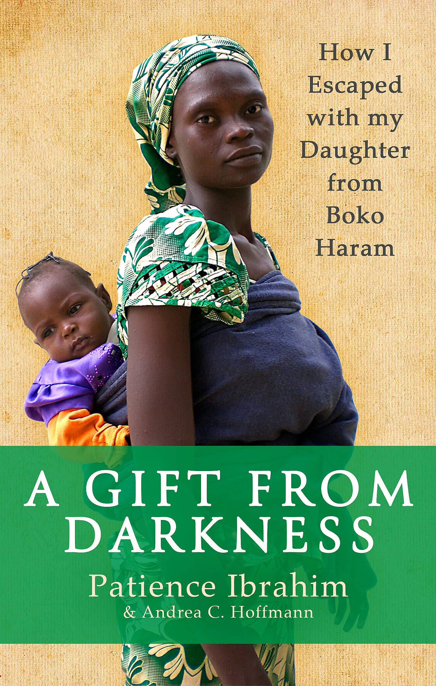 A Gift from Darkness: How I Escaped with my Daughter from Boko Haram Biographies & Memoirs