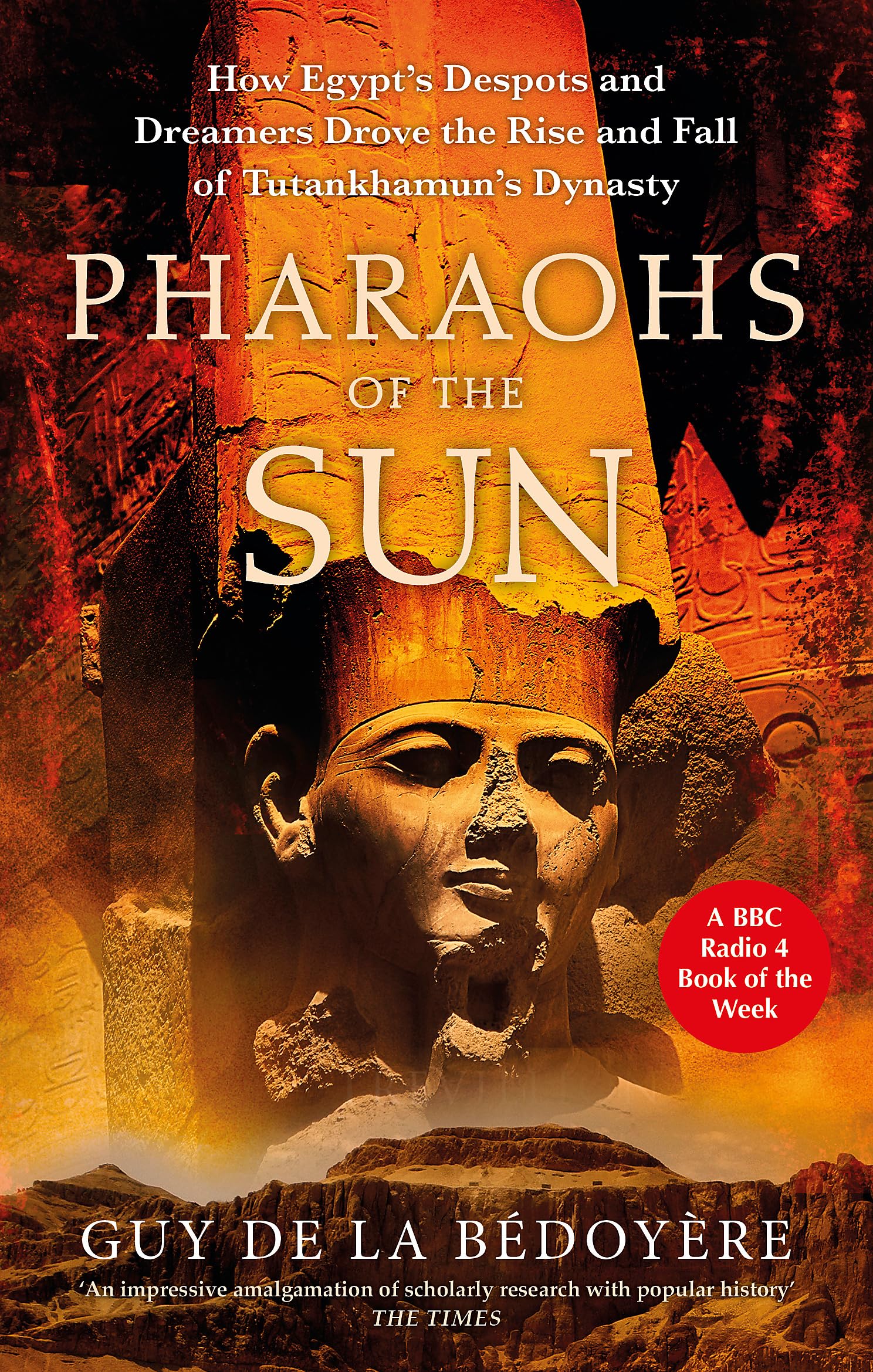 Pharaohs of the Sun: Radio 4 Book of the Week, How Egypt's Despots and Dreamers Drove the Rise and Fall of Tutankhamun's Dynasty Architecture