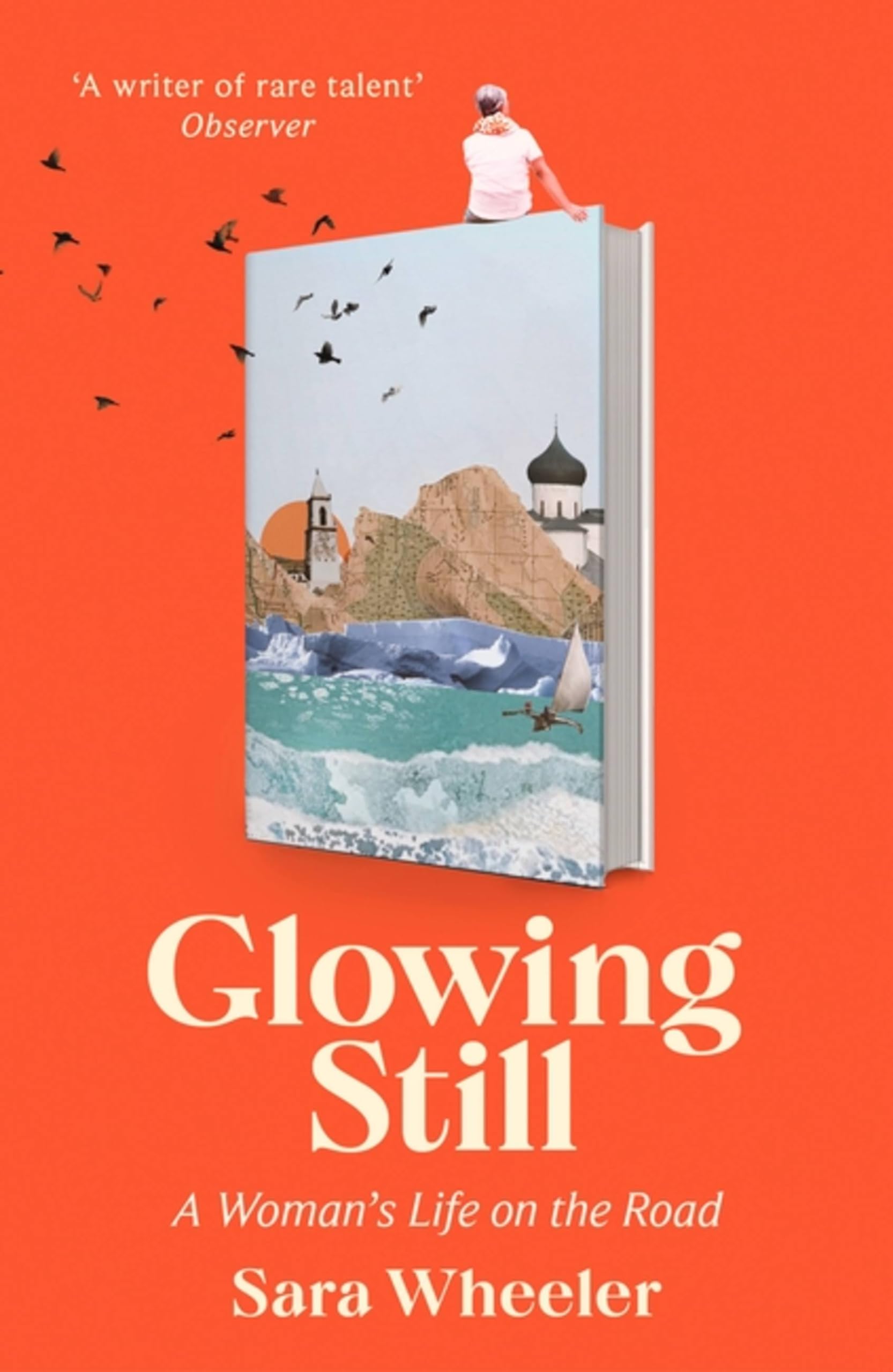 Glowing Still: A Woman's Life on the Road - 'Funny, furious writing from the queen of intrepid travel' Daily Telegraph Social Sciences