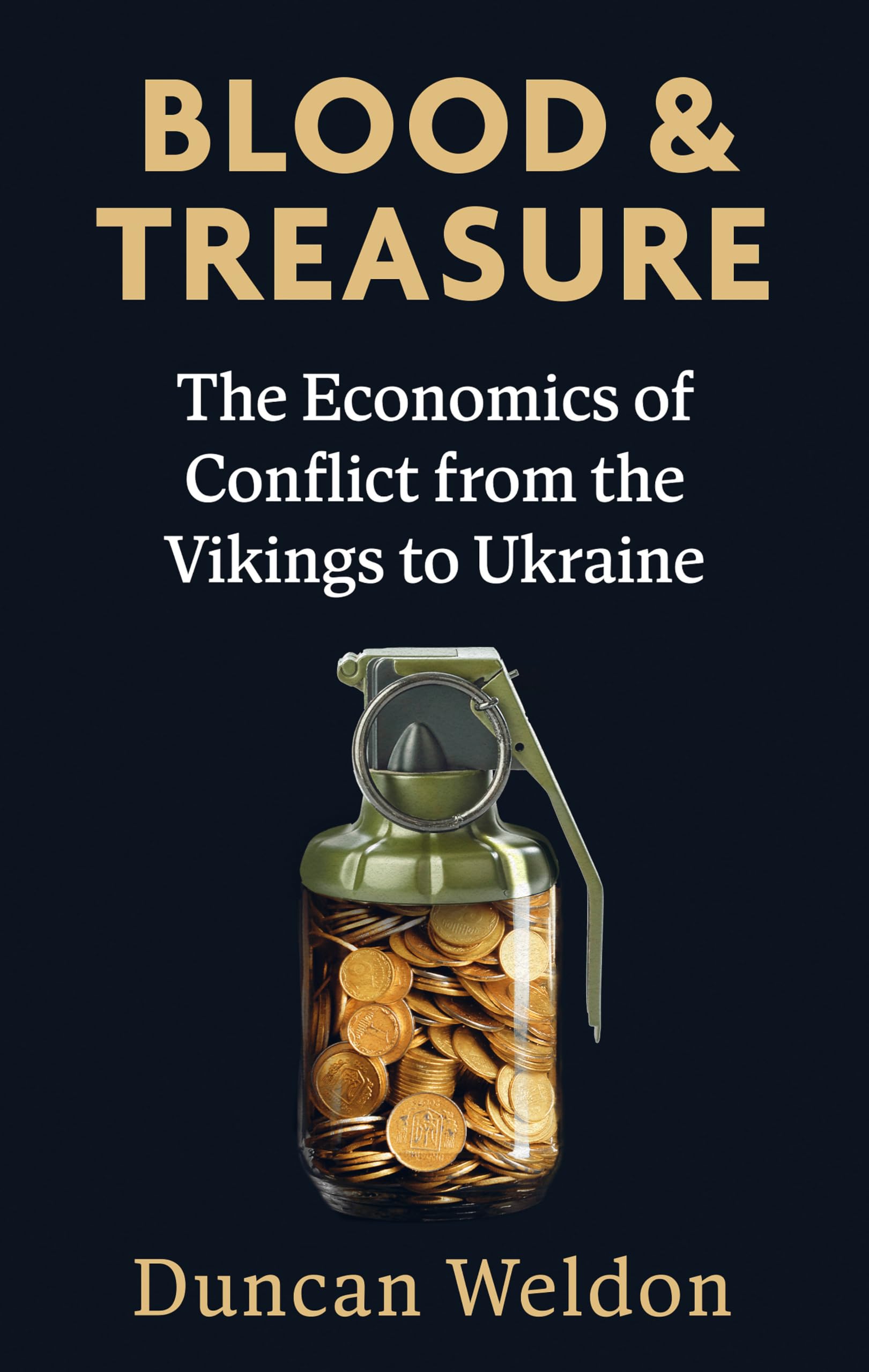 Blood and Treasure: The Economics of Conflict from the Vikings to Ukraine Business, Finance & Career