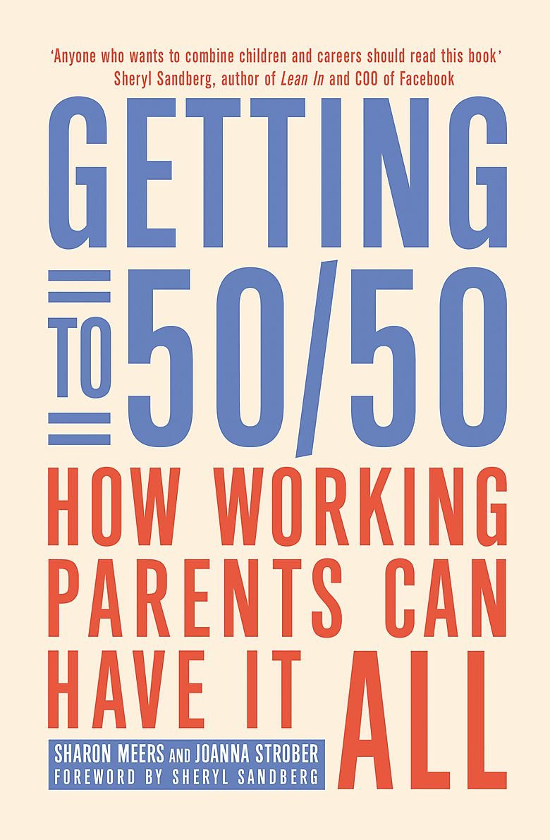 Getting to 50/50: How working parents can have it all book