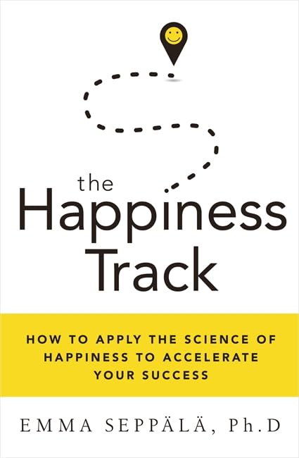 The Happiness Track: How to Apply the Science of Happiness to Accelerate Your Success Business, Finance & Career