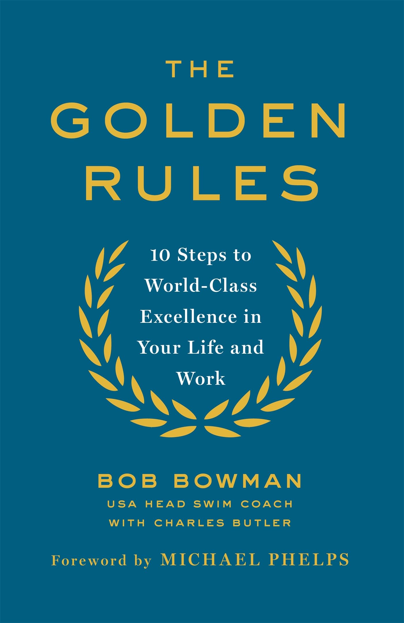 The Golden Rules: 10 Steps to World-Class Excellence in Your Life and Work Business, Finance & Career