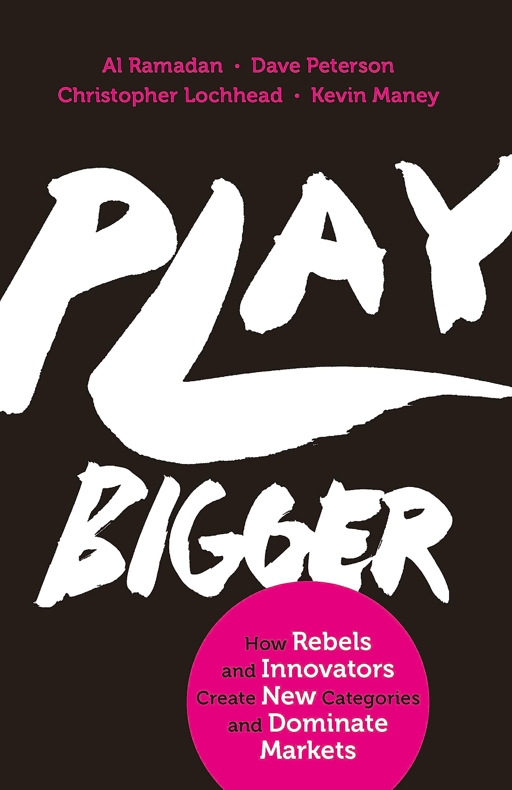 Play Bigger: How Rebels and Innovators Create New Categories and Dominate Markets Business, Finance & Career