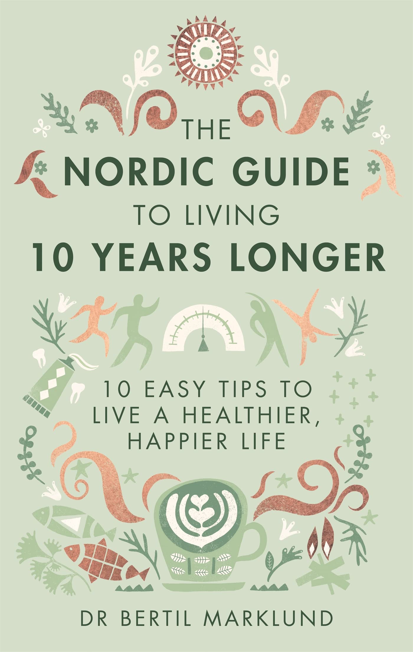 The Nordic Guide to Living 10 Years Longer Leisure, Home & Garden