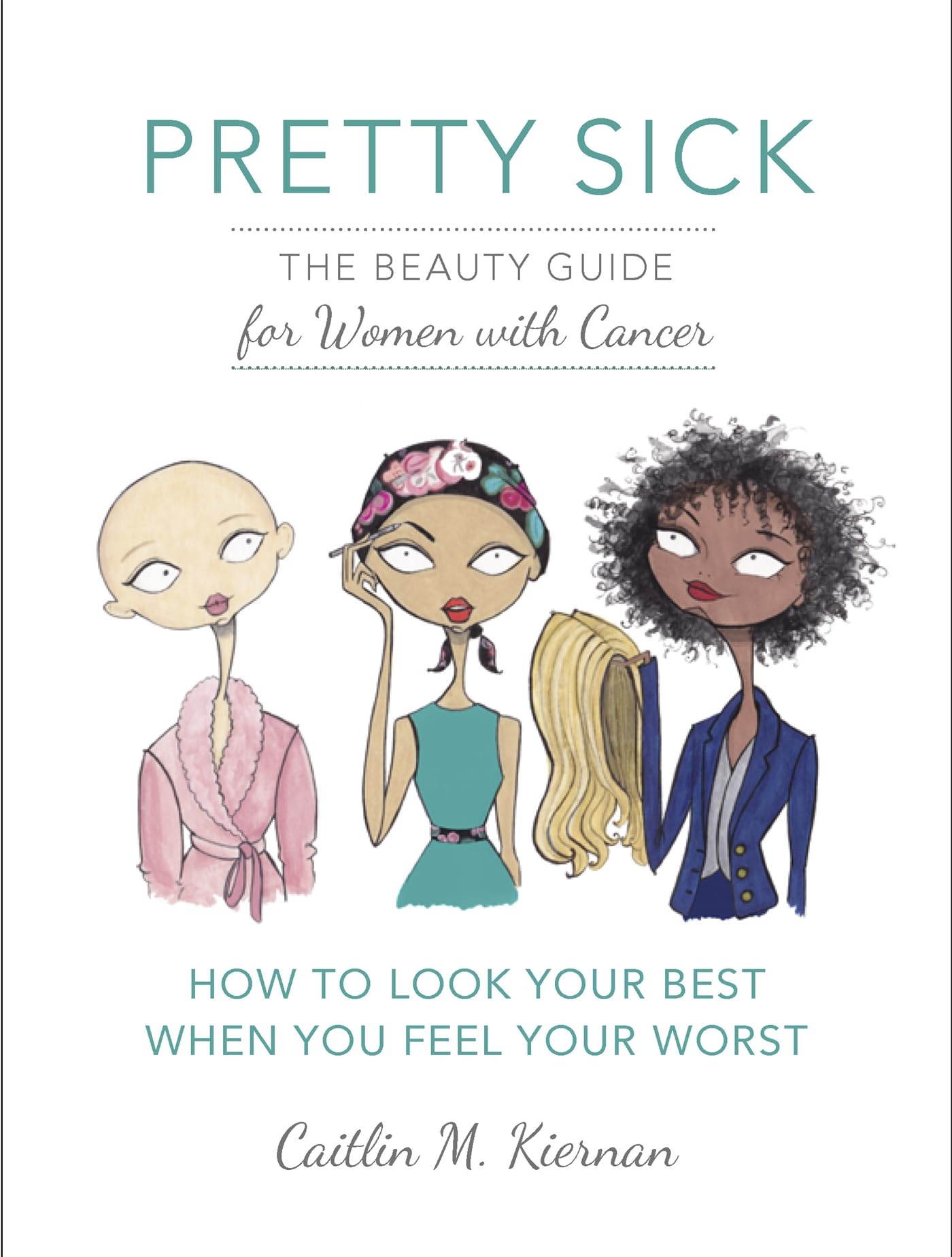 Pretty Sick: The Beauty Guide for Women with Cancer Medicine