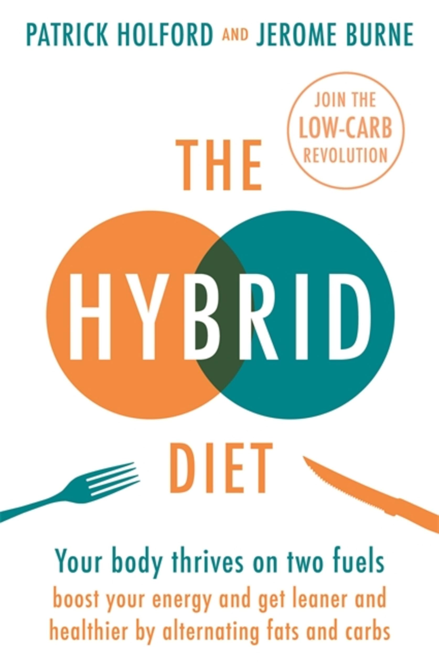 The Hybrid Diet: Your body thrives on two fuels - discover how to boost your energy and get leaner and healthier by alternating fats and carbs Medicine