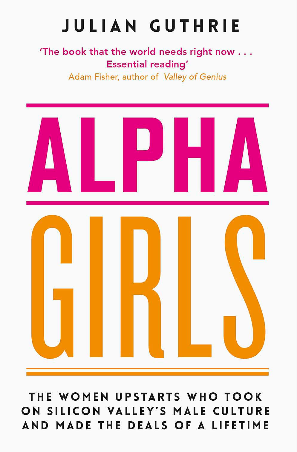 Alpha Girls: The Women Upstarts Who Took on Silicon Valley's Male Culture and Made the Deals of a Lifetime Social Sciences