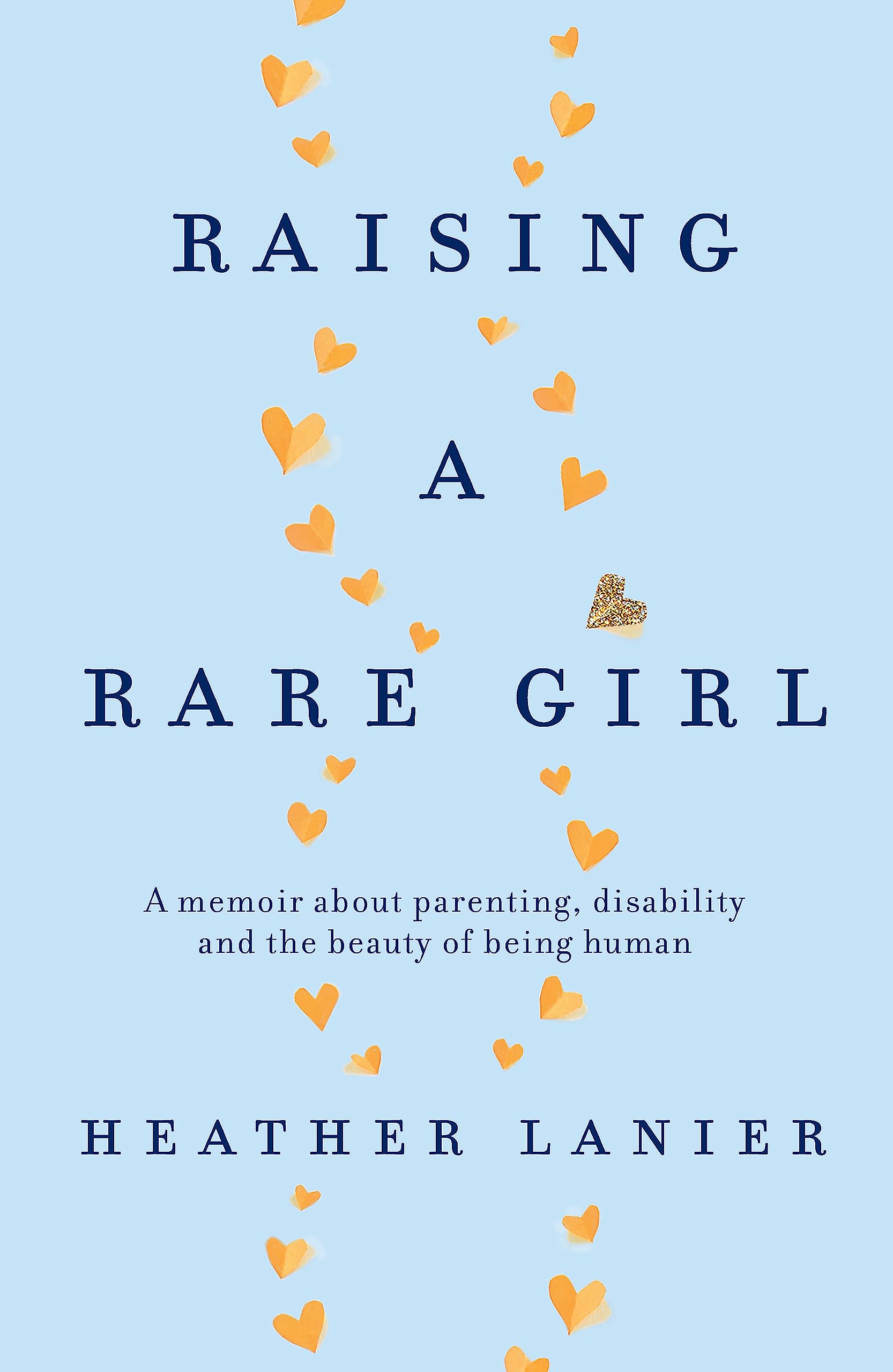 Raising A Rare Girl: A memoir about parenting, disability and the beauty of being human Art & Literature