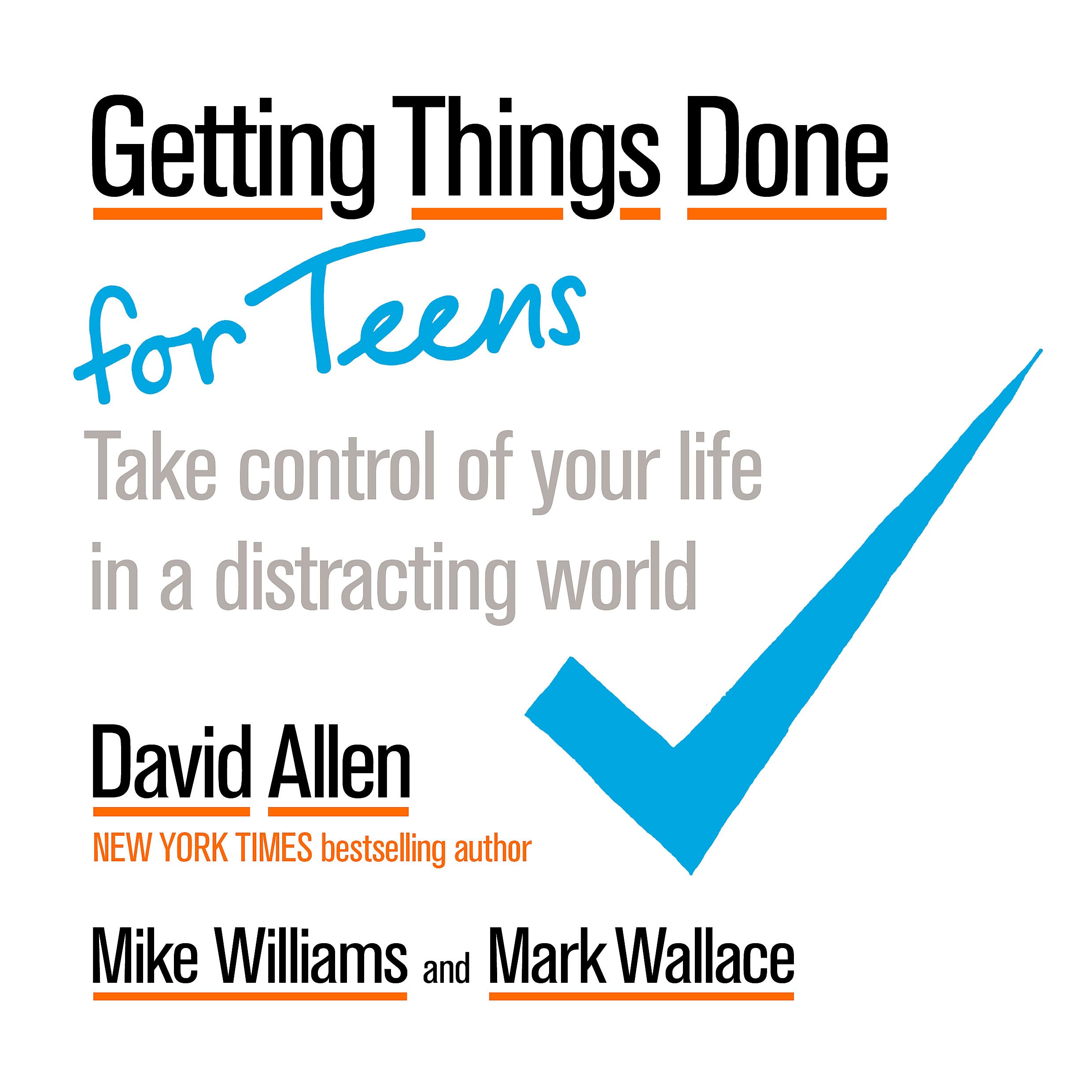 Getting Things Done for Teens: Take Control of Your Life in a Distracting World Business, Finance & Career