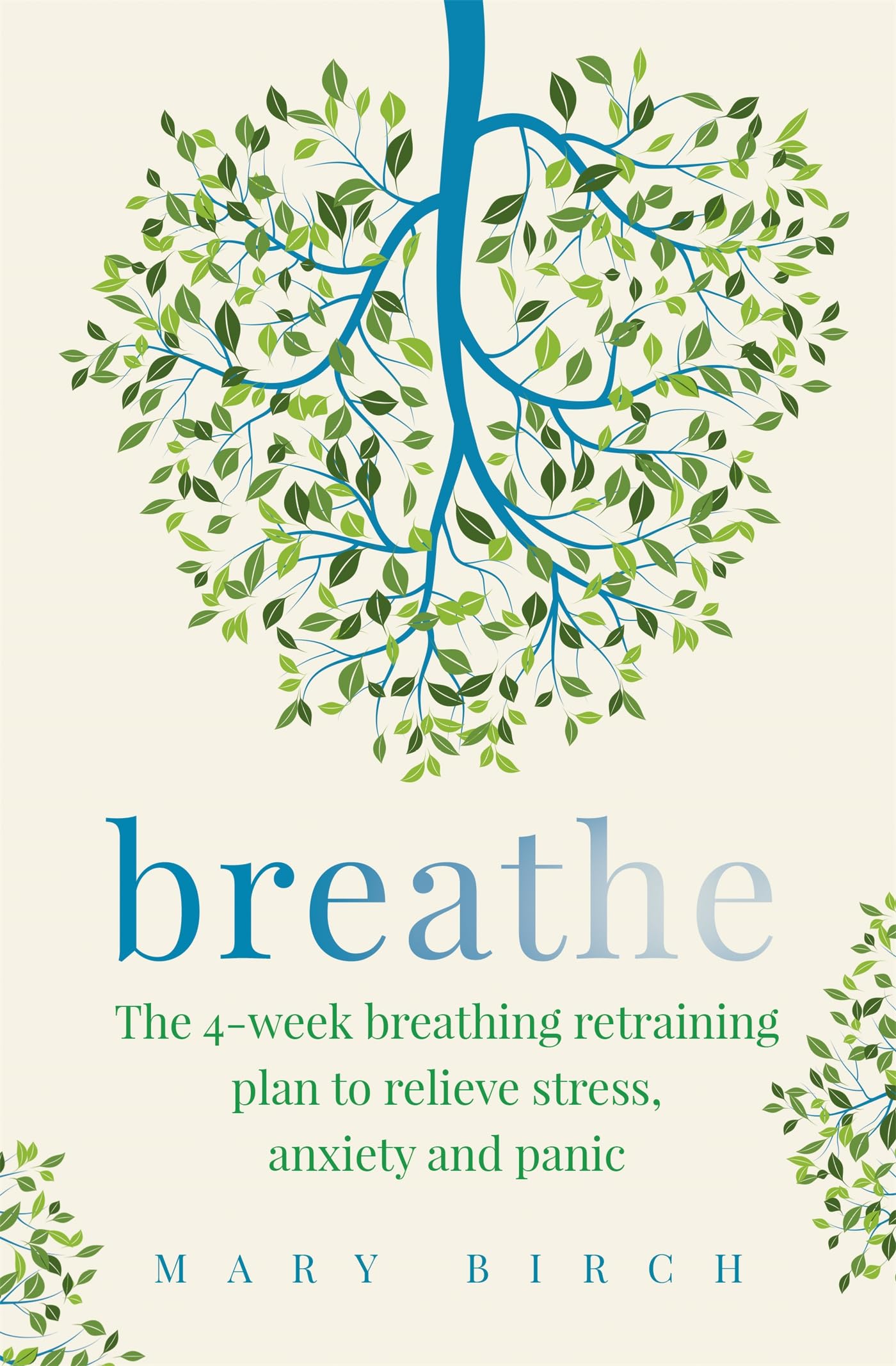 Breathe: The 4-week breathing retraining plan to relieve stress, anxiety and panic Medicine