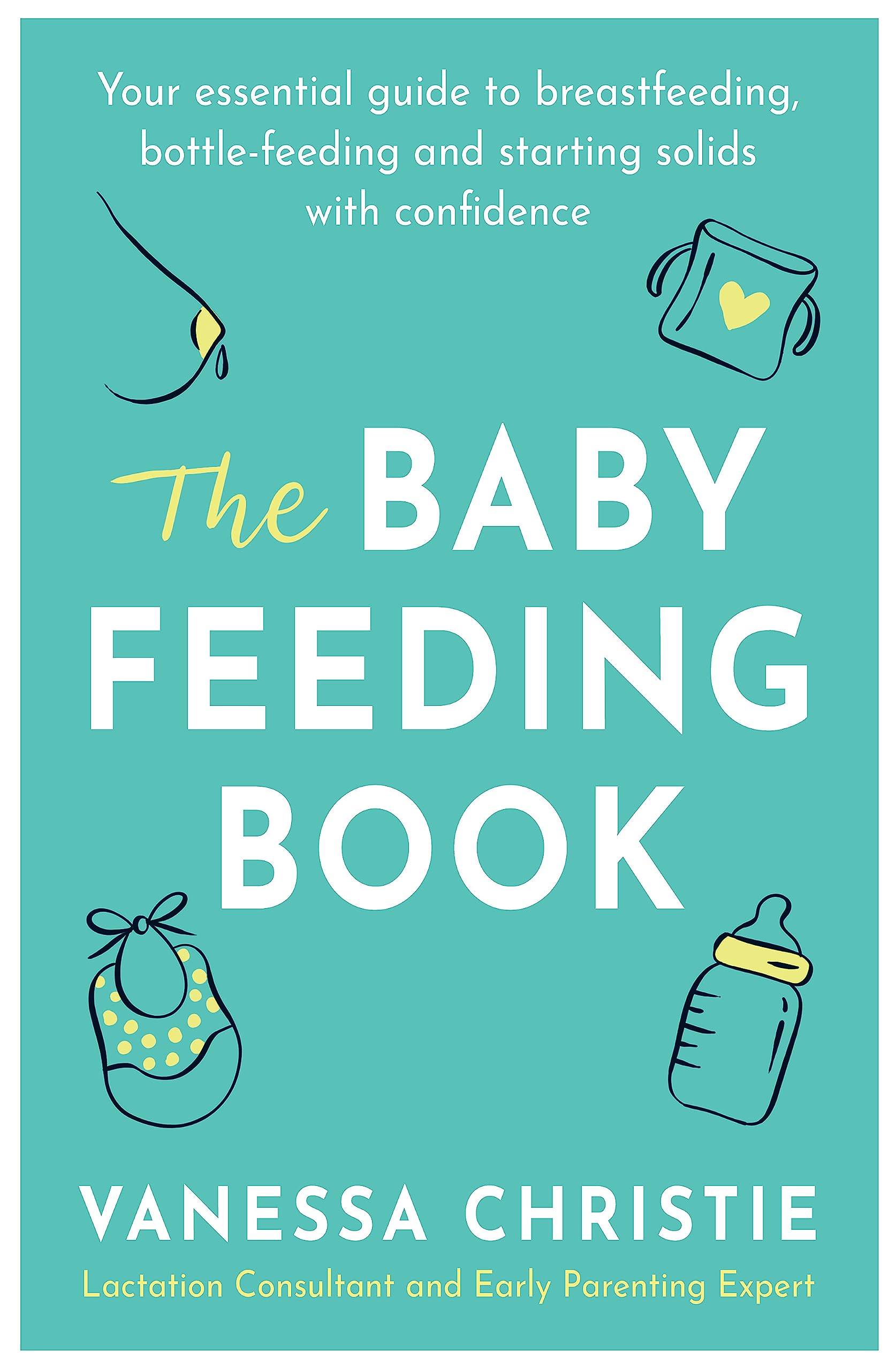 The Baby Feeding Book: Your essential guide to breastfeeding, bottle-feeding and starting solids with confidence Parents & Children