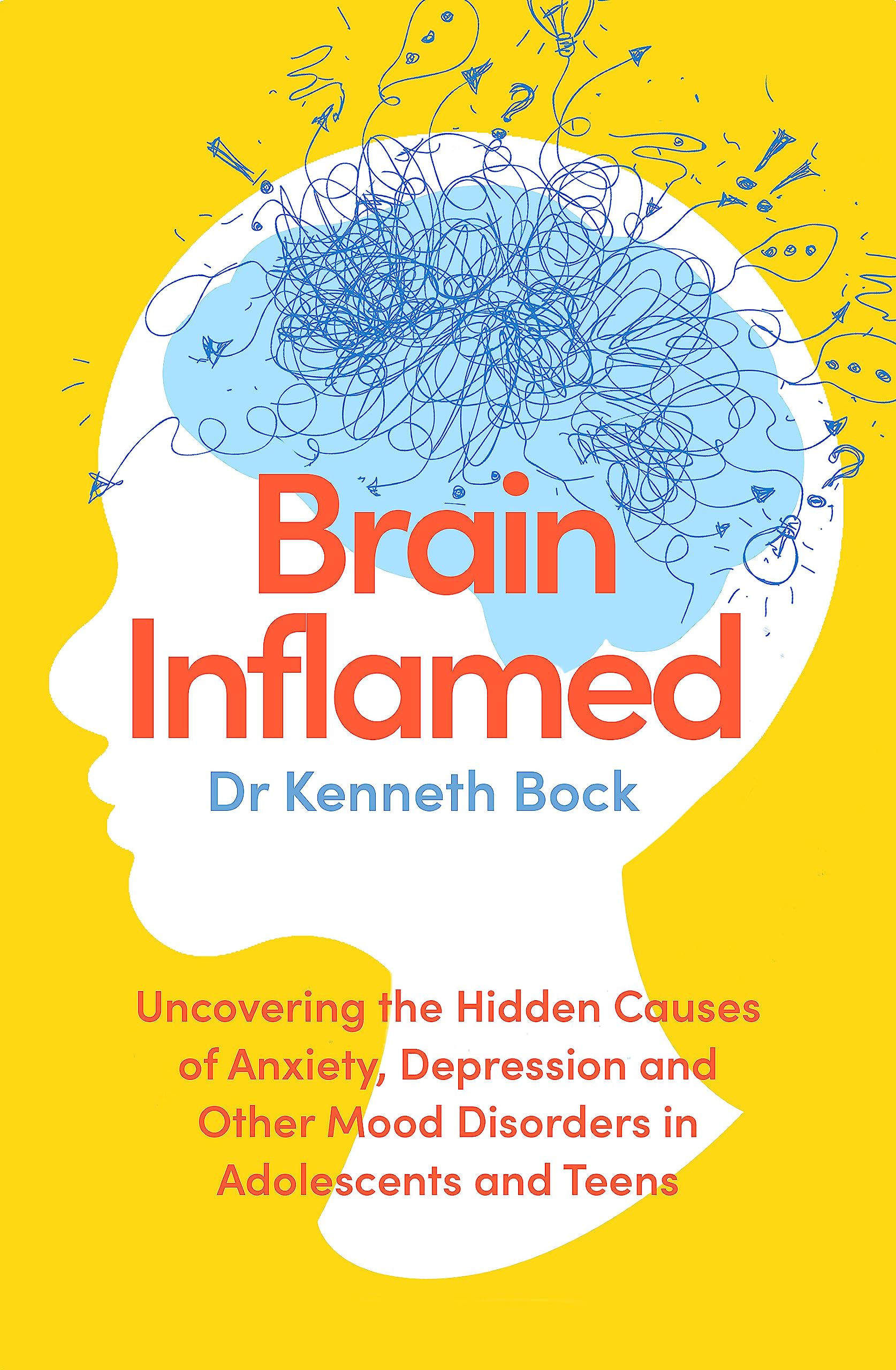 Brain Inflamed: Uncovering the hidden causes of anxiety, depression and other mood disorders in adolescents and teens Medicine