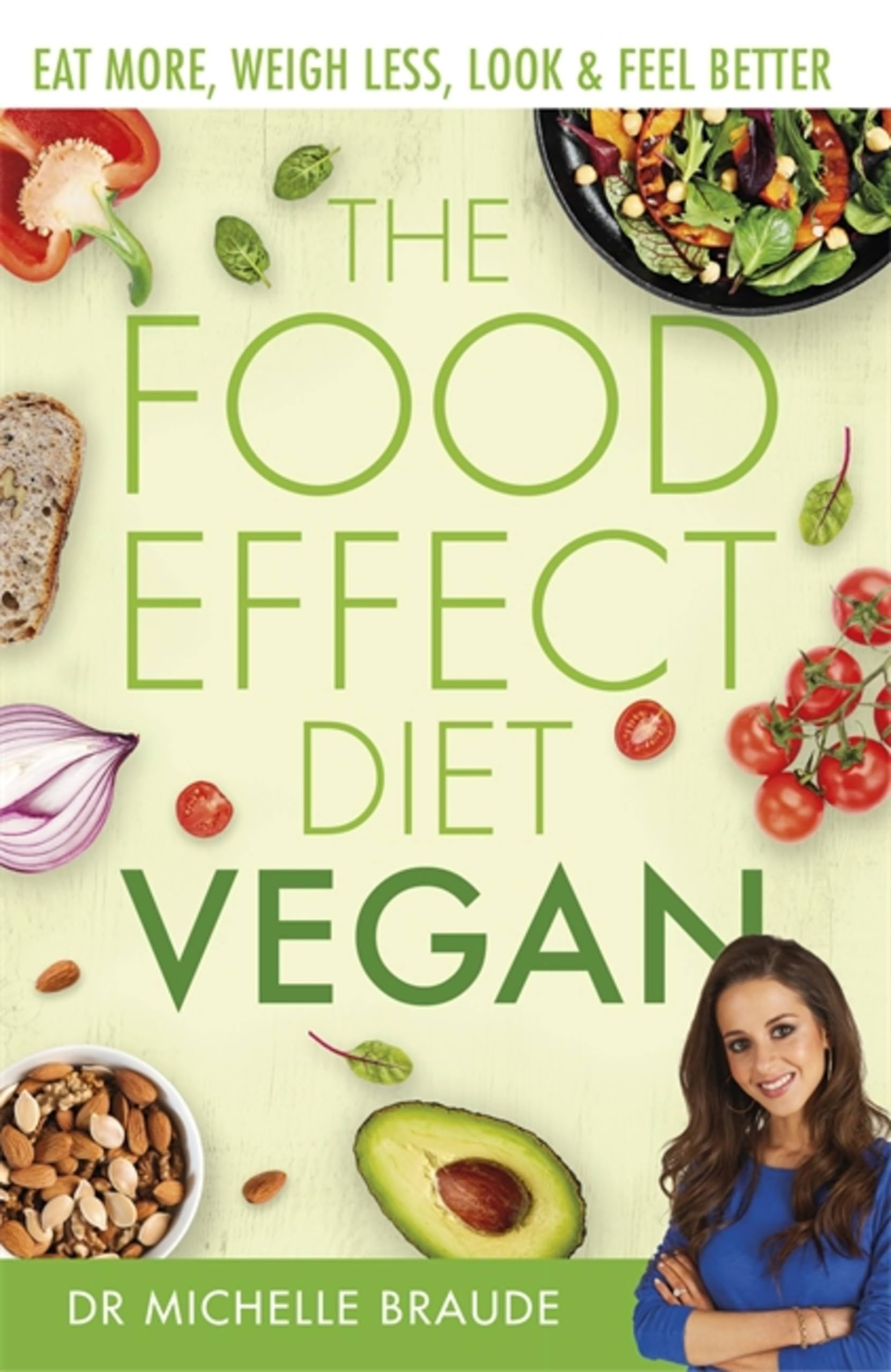 The Food Effect Diet: Vegan: Eat More, Weigh Less, Look & Feel Better Health, Nutrition & Fitness