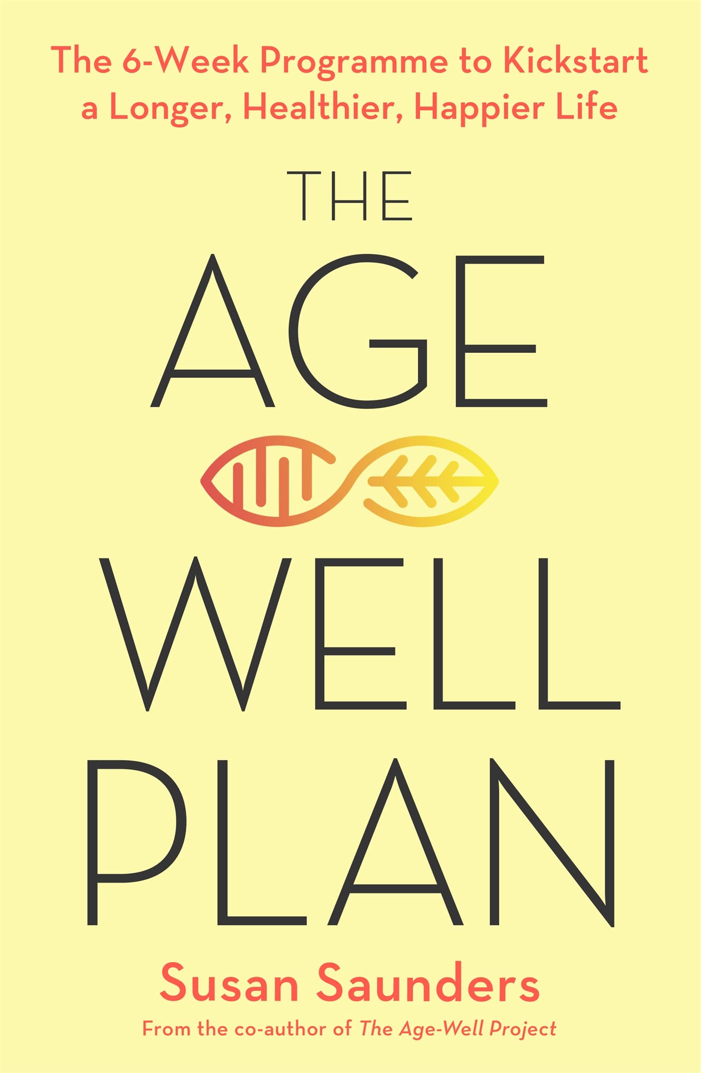 The Age-Well Plan: The 6-Week Programme to Kickstart a Longer, Healthier, Happier Life Medicine